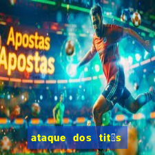 ataque dos tit茫s filme online dublado